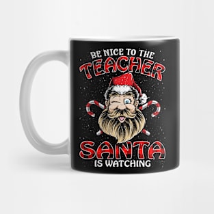 Be Nice To The Teacher Santa is Watching Mug
